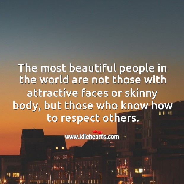 The most beautiful people are ones who know how to respect others. People Quotes Image