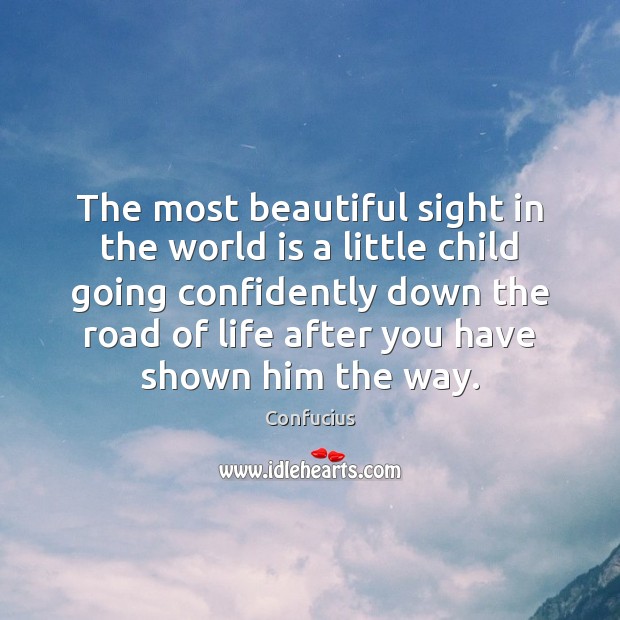 The most beautiful sight in the world is a little child going Confucius Picture Quote