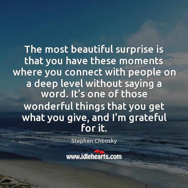 The most beautiful surprise is that you have these moments where you Stephen Chbosky Picture Quote