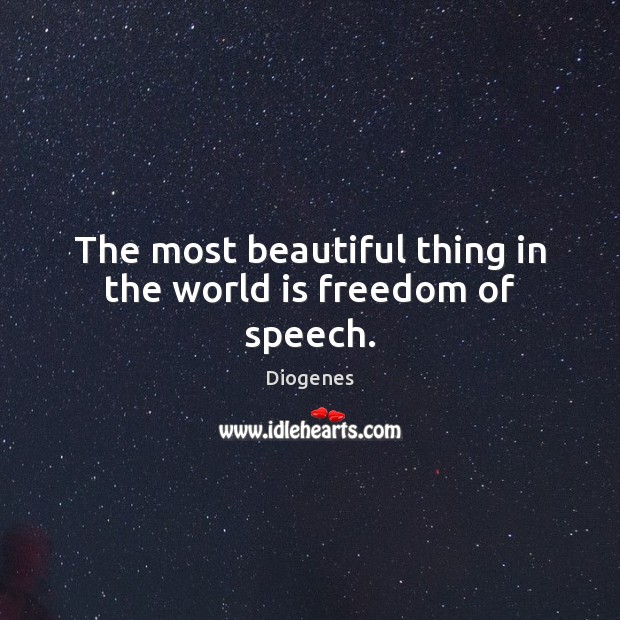 The most beautiful thing in the world is freedom of speech. Image