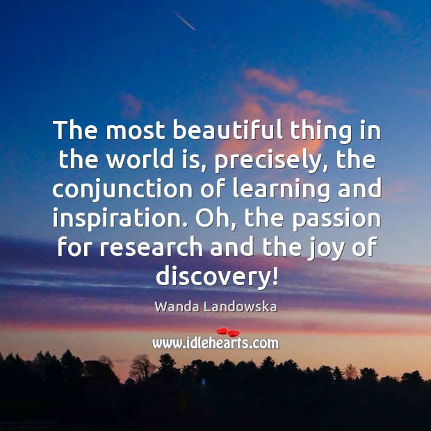 The most beautiful thing in the world is, precisely, the conjunction of learning and inspiration. Passion Quotes Image