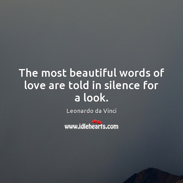 The most beautiful words of love are told in silence for a look. Leonardo da Vinci Picture Quote