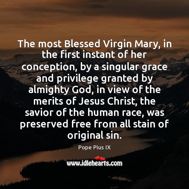 The most Blessed Virgin Mary, in the first instant of her conception, Pope Pius IX Picture Quote