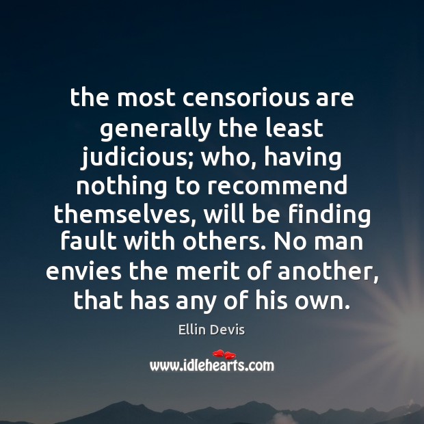 The most censorious are generally the least judicious; who, having nothing to Image