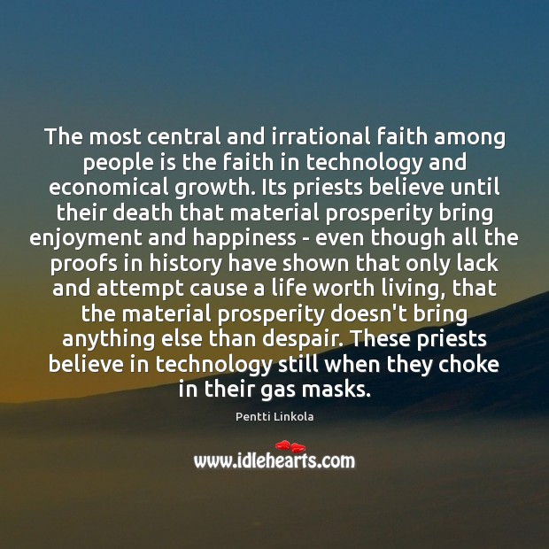 The most central and irrational faith among people is the faith in Pentti Linkola Picture Quote