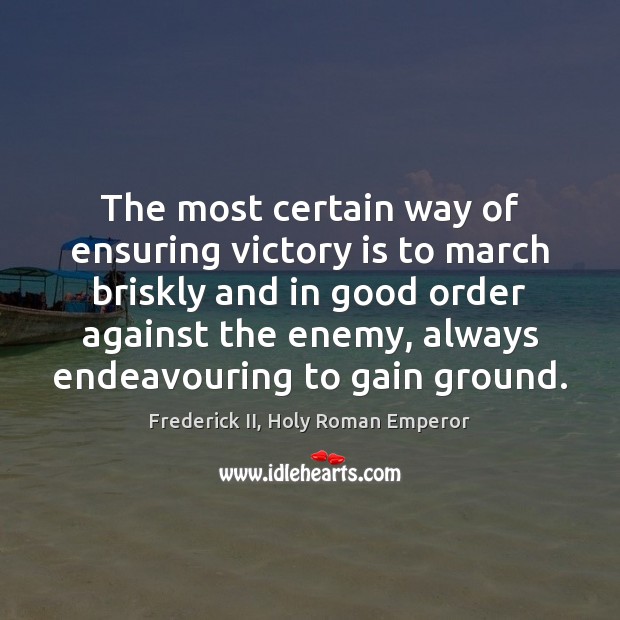 The most certain way of ensuring victory is to march briskly and Victory Quotes Image