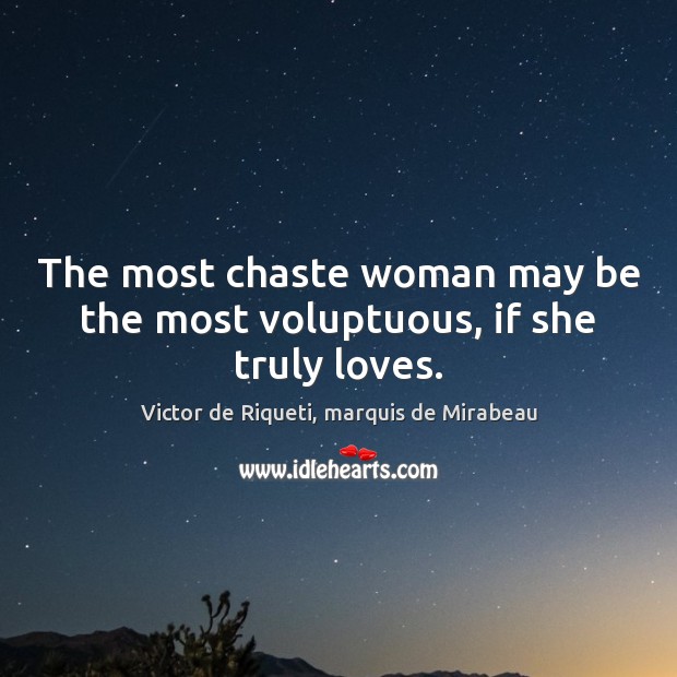 The most chaste woman may be the most voluptuous, if she truly loves. True Love Quotes Image