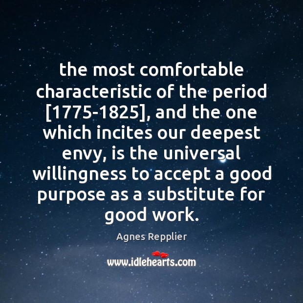 The most comfortable characteristic of the period [1775-1825], and the one which Agnes Repplier Picture Quote