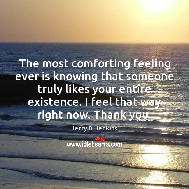 The most comforting feeling ever is knowing that someone truly likes your Thank You Quotes Image