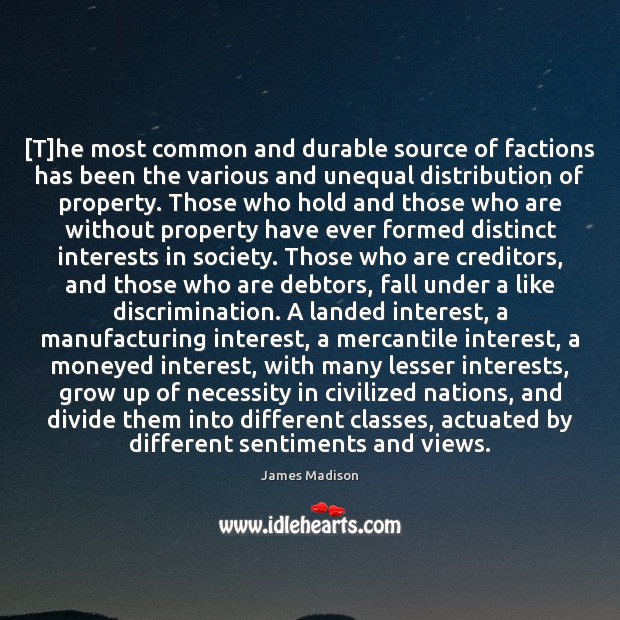 [T]he most common and durable source of factions has been the James Madison Picture Quote