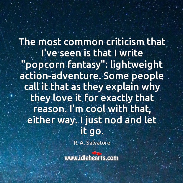 The most common criticism that I’ve seen is that I write “popcorn Image