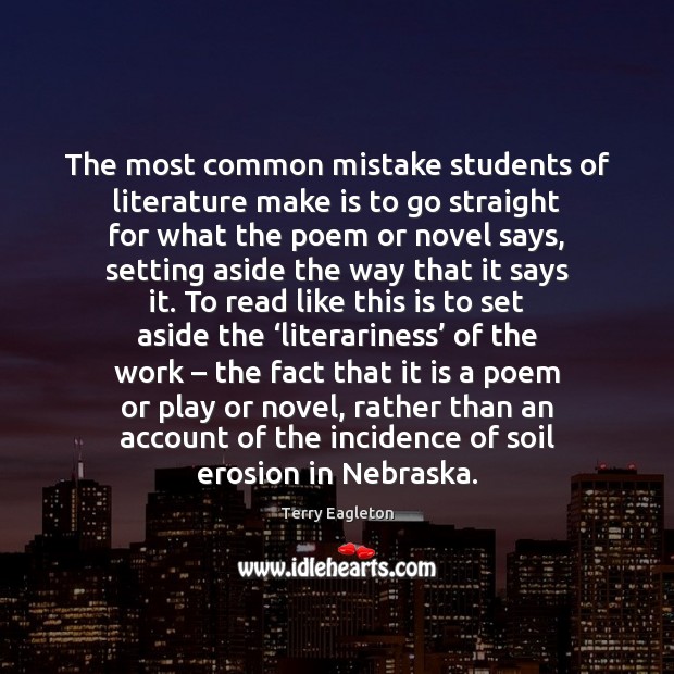 The most common mistake students of literature make is to go straight Terry Eagleton Picture Quote