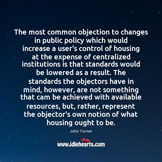 The most common objection to changes in public policy which would increase John Turner Picture Quote