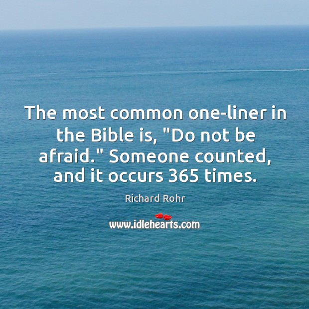The most common one-liner in the Bible is, “Do not be afraid.” Richard Rohr Picture Quote