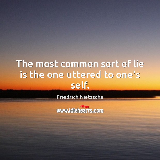 The most common sort of lie is the one uttered to one’s self. Friedrich Nietzsche Picture Quote