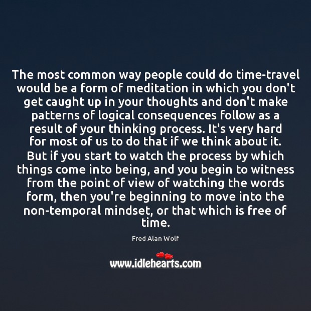 The most common way people could do time-travel would be a form Fred Alan Wolf Picture Quote