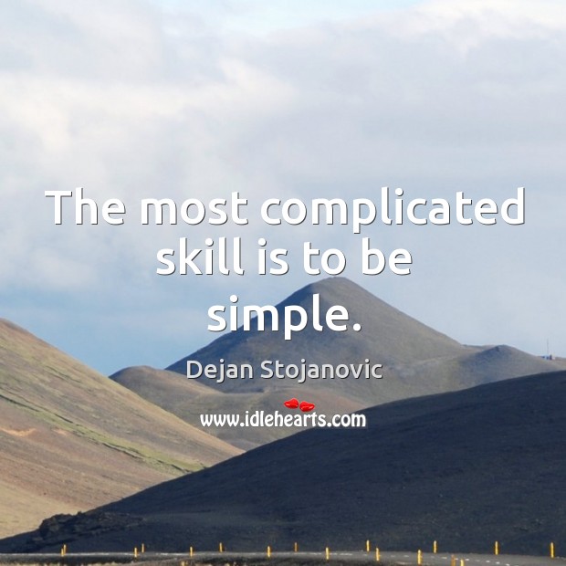 The most complicated skill is to be simple. Image