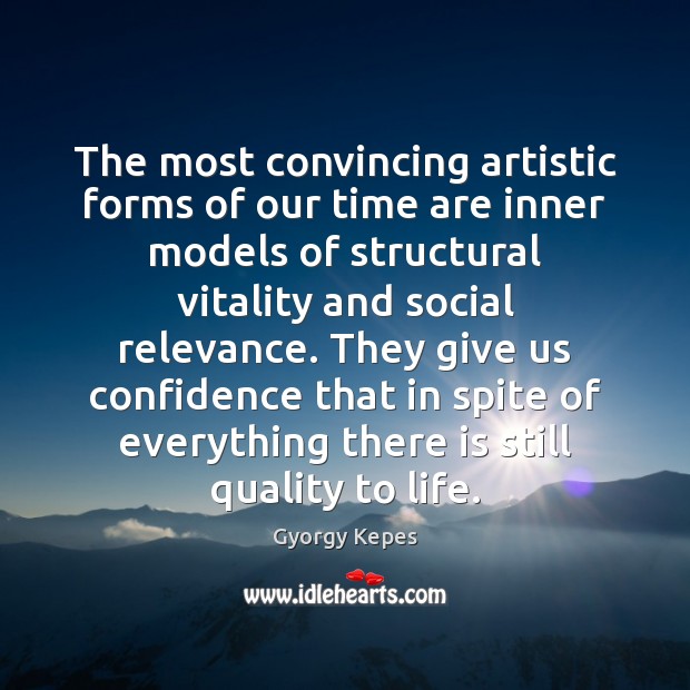 The most convincing artistic forms of our time are inner models of Gyorgy Kepes Picture Quote