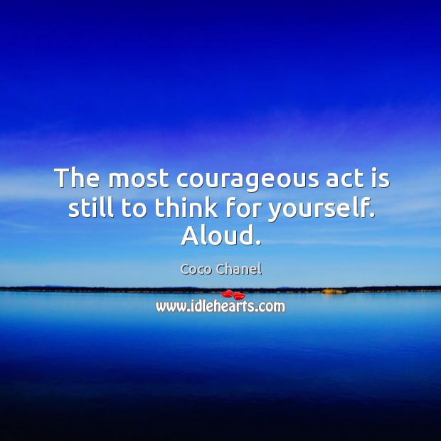 The most courageous act is still to think for yourself. Aloud. Image