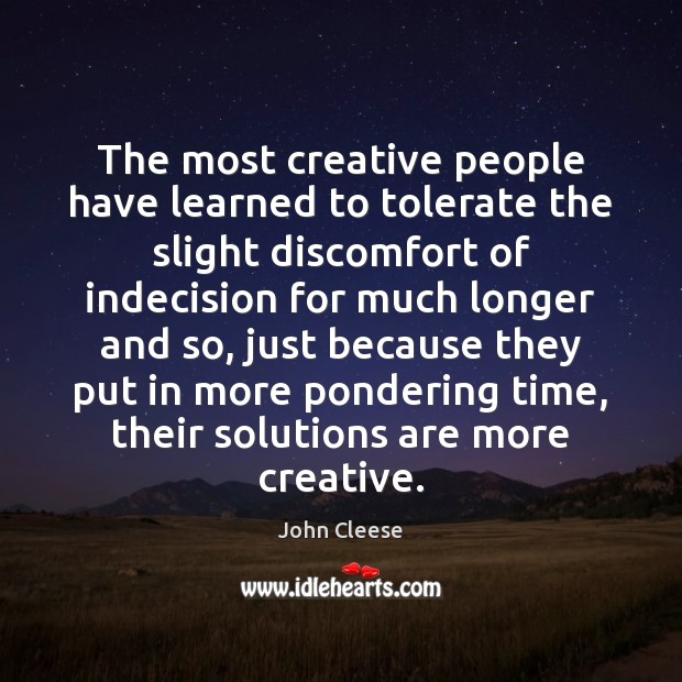 The most creative people have learned to tolerate the slight discomfort of John Cleese Picture Quote
