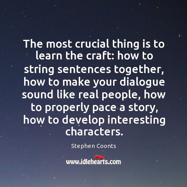The most crucial thing is to learn the craft: how to string Stephen Coonts Picture Quote
