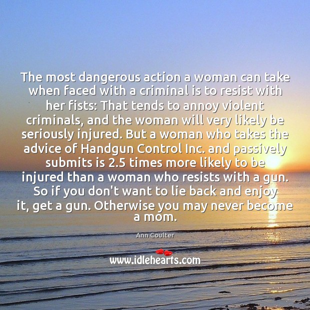 The most dangerous action a woman can take when faced with a Lie Quotes Image