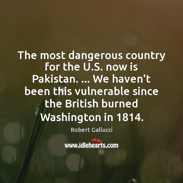 The most dangerous country for the U.S. now is Pakistan. … We Image