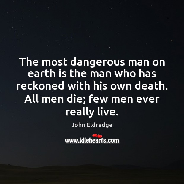 The most dangerous man on earth is the man who has reckoned Image