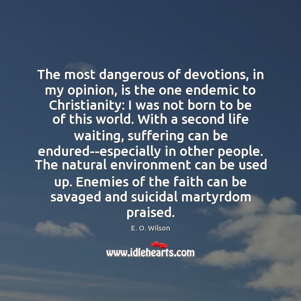 The most dangerous of devotions, in my opinion, is the one endemic E. O. Wilson Picture Quote