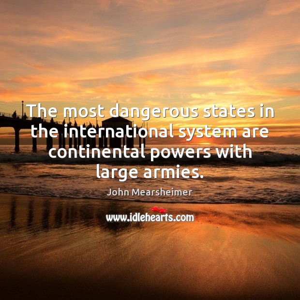 The most dangerous states in the international system are continental powers with Image