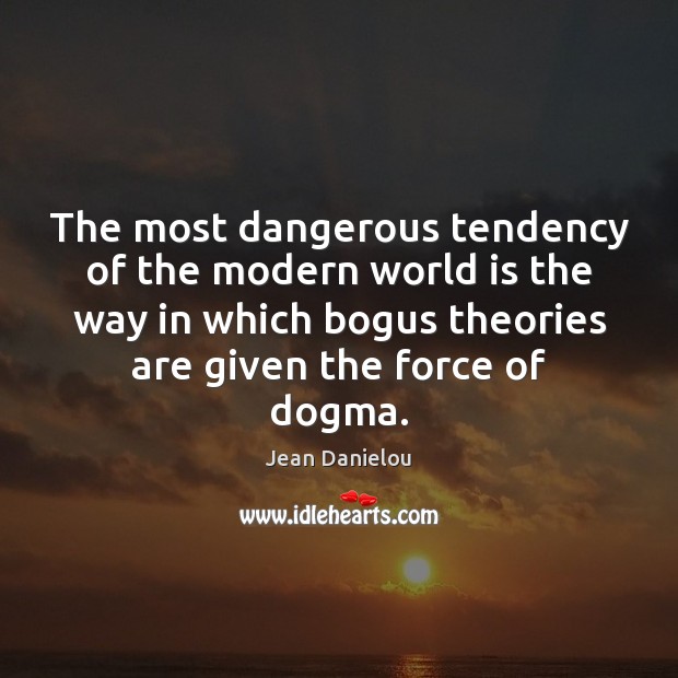 The most dangerous tendency of the modern world is the way in Image