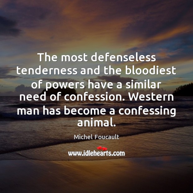 The most defenseless tenderness and the bloodiest of powers have a similar Image