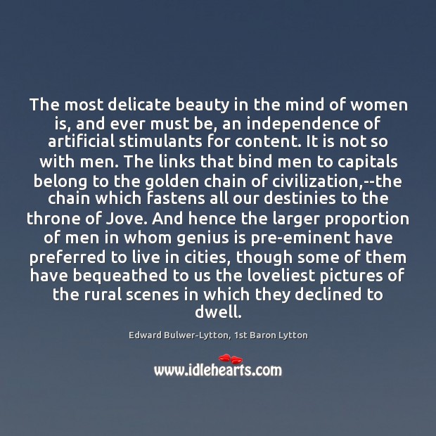 The most delicate beauty in the mind of women is, and ever Edward Bulwer-Lytton, 1st Baron Lytton Picture Quote