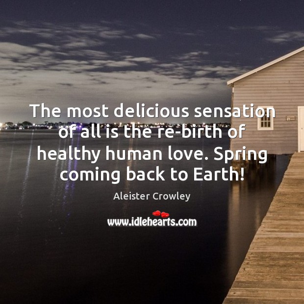 The most delicious sensation of all is the re-birth of healthy human Aleister Crowley Picture Quote