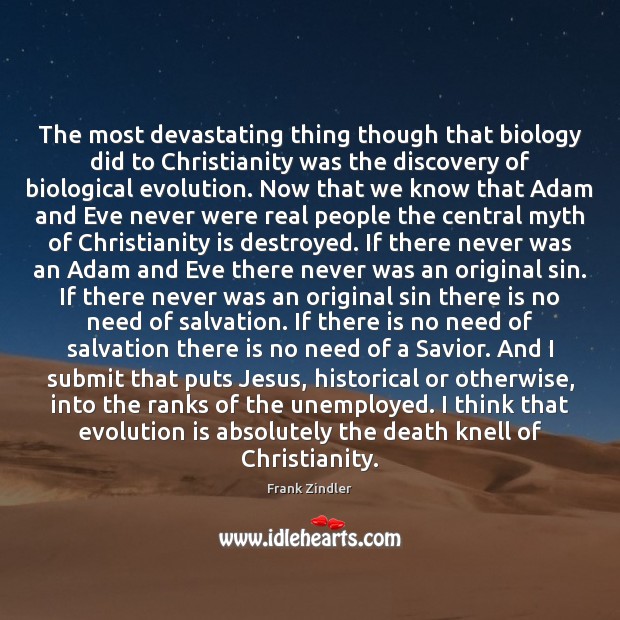 The most devastating thing though that biology did to Christianity was the Image