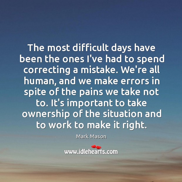 The most difficult days have been the ones I’ve had to spend Mark Mason Picture Quote