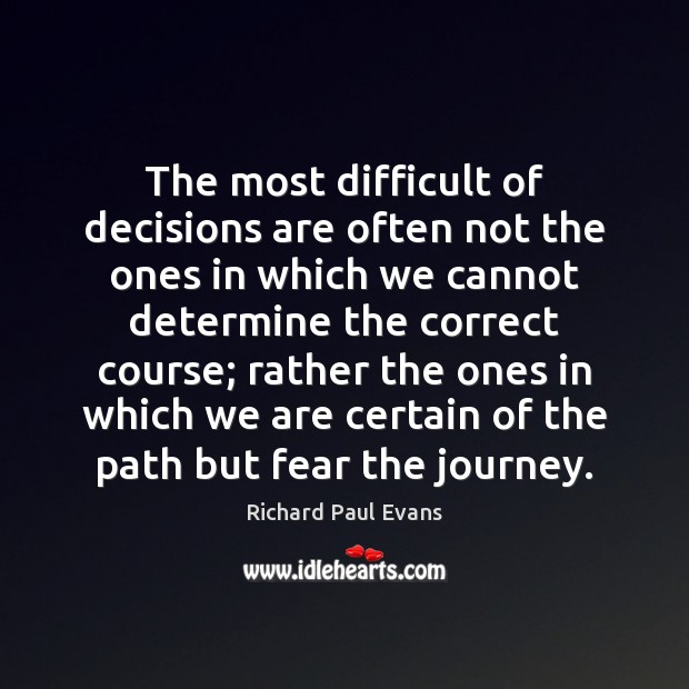 The most difficult of decisions are often not the ones in which Richard Paul Evans Picture Quote