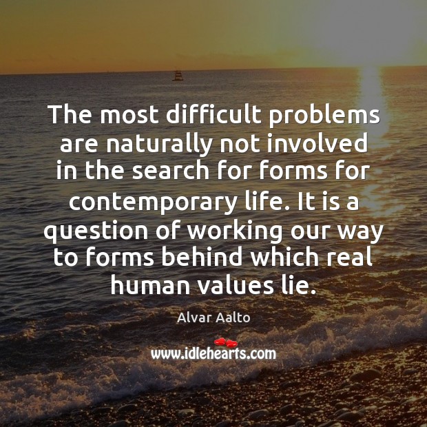 The most difficult problems are naturally not involved in the search for Alvar Aalto Picture Quote