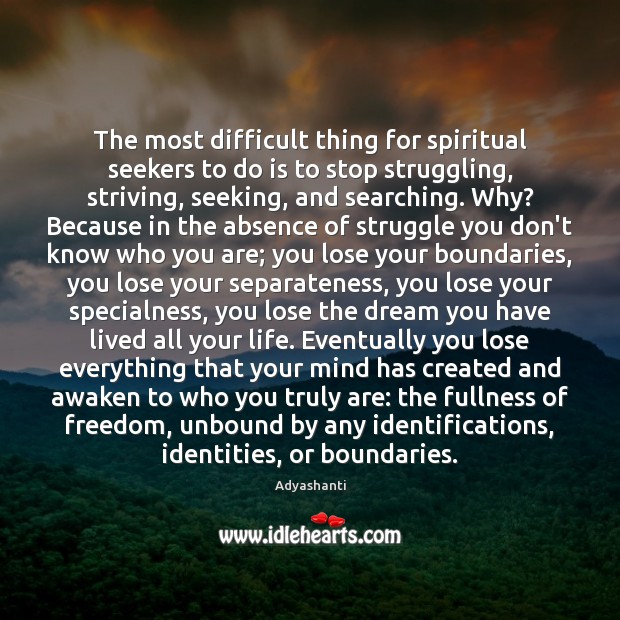 The most difficult thing for spiritual seekers to do is to stop Adyashanti Picture Quote