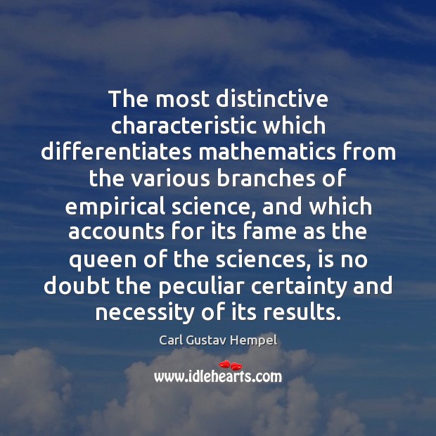 The most distinctive characteristic which differentiates mathematics from the various branches of Carl Gustav Hempel Picture Quote