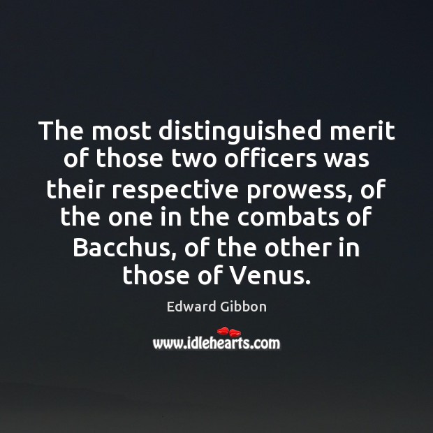 The most distinguished merit of those two officers was their respective prowess, Edward Gibbon Picture Quote