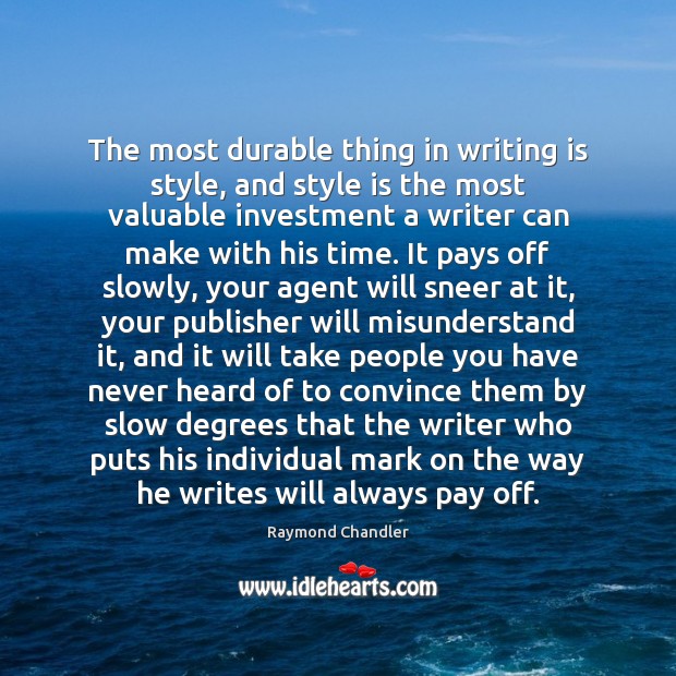 The most durable thing in writing is style, and style is the Raymond Chandler Picture Quote