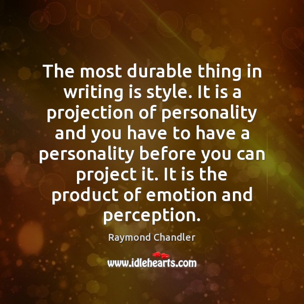 The most durable thing in writing is style. It is a projection Image