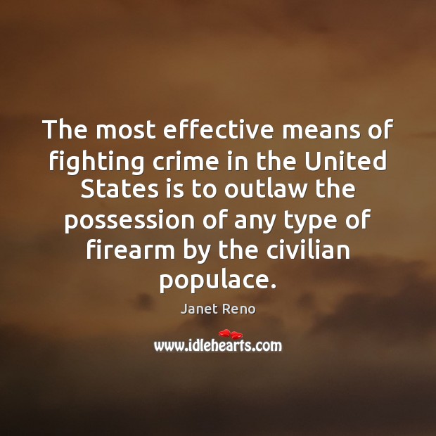 The most effective means of fighting crime in the United States is Janet Reno Picture Quote