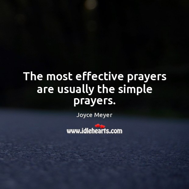 The most effective prayers are usually the simple prayers. Joyce Meyer Picture Quote
