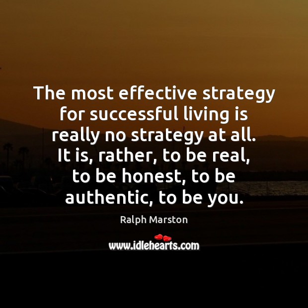 The most effective strategy for successful living is really no strategy at Ralph Marston Picture Quote