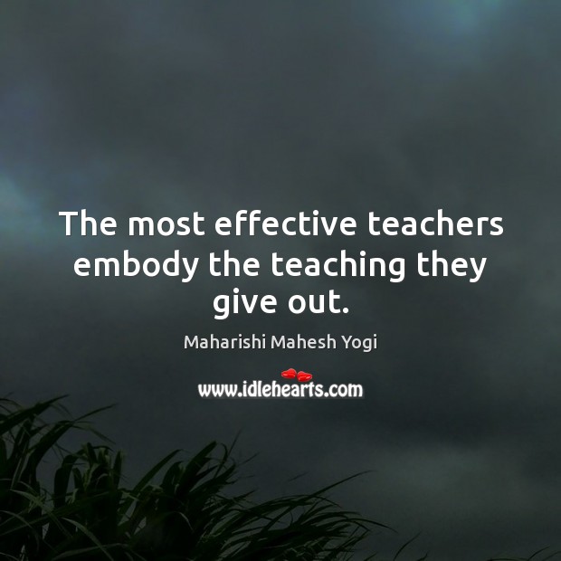 The most effective teachers embody the teaching they give out. Image