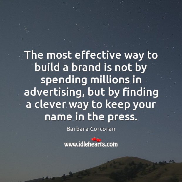 The most effective way to build a brand is not by spending Barbara Corcoran Picture Quote