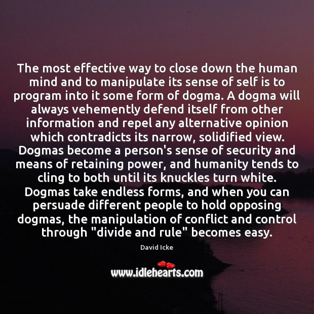 The most effective way to close down the human mind and to Humanity Quotes Image