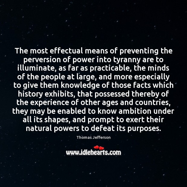 The most effectual means of preventing the perversion of power into tyranny Image